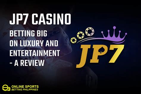 jp7 slot|JP7 Casino: Betting Big on Luxury and Entertainment .